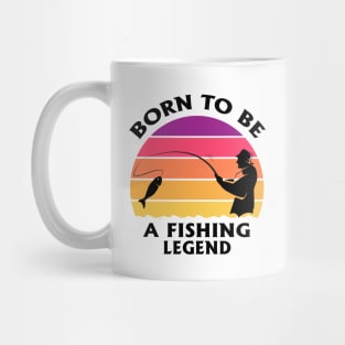 Born To Be A Fishing Legend Fisherman Dad Quote Mug